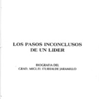 Los pasos inconclusos de un Lider, Biografía del Grad Miguel Iturralde Jaramillo.pdf