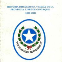 Historia diplomática y naval de la provincia libre de Guayaquil (1820 - 1822).PDF