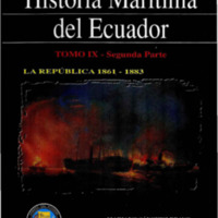 Historia Marítima del Ecuador Tomo IX<br /><br />
La República 1861 -1883, Parte II: 1865 - 1883