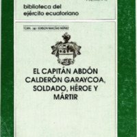 El capitán Abdón Calderón Garaycoa, Soldado, Héroe y Mártir.pdf